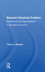 Beyond Industrial Dualism (Market and Job Segmentation in the New Economy) - 9780367161545 by Thierry J. Noyelle, 9780367161545