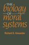 The Biology of Moral Systems by Richard Alexander, 9780202011745