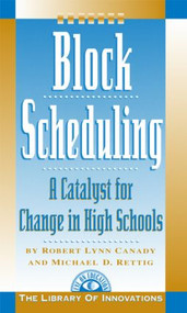 Block Scheduling (Bringing All the Data Together for Continuous School Improvement) by Michael D. Rettig, Robert Lynn Canady, 9781883001148