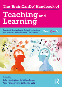 The 'BrainCanDo' Handbook of Teaching and Learning (Practical Strategies to Bring Psychology and Neuroscience into the Classroom) - 9780367187057 by Julia Harrington, Jonathan Beale, Amy Fancourt, Catherine Lutz, 9780367187057