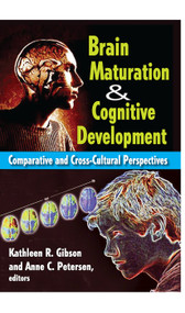 Brain Maturation and Cognitive Development (Comparative and Cross-cultural Perspectives) by Anne Petersen, 9780202363950