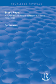 Brass Roots (A Hundred Years of Brass Bands and Their Music, 1836-1936) - 9780367136406 by Roy Newsome, 9780367136406