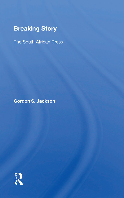 Breaking Story (The South African Press) - 9780367161330 by Gordon S. Jackson, 9780367161330
