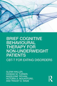 Brief Cognitive Behavioural Therapy for Non-Underweight Patients (CBT-T for Eating Disorders) - 9780367192297 by Glenn Waller, Hannah Turner, Madeleine Tatham, Victoria Mountford, Tracey Wade, 9780367192297