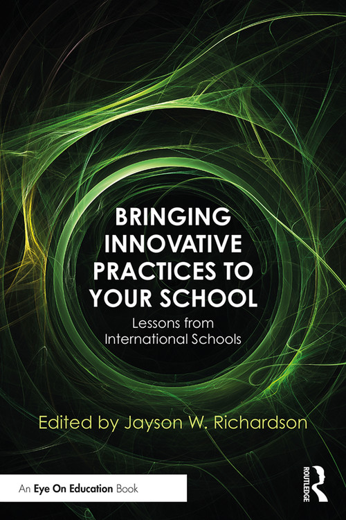 Bringing Innovative Practices to Your School (Lessons from International Schools) - 9780367185909 by Jayson W. Richardson, 9780367185909