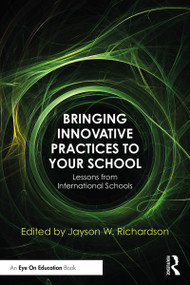 Bringing Innovative Practices to Your School (Lessons from International Schools) - 9780367185909 by Jayson W. Richardson, 9780367185909