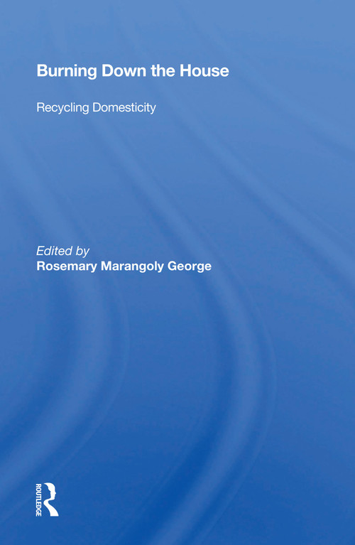 Burning Down The House (Recycling Domesticity) - 9780367159788 by Rosemary Marangoly George, 9780367159788