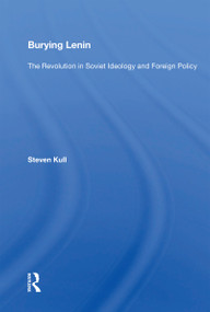 Burying Lenin (The Revolution in Soviet Ideology and Foreign Policy) - 9780367154578 by Steven Kull, 9780367154578