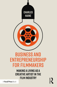 Business and Entrepreneurship for Filmmakers (Making a Living as a Creative Artist in the Film Industry) - 9780367140076 by Charles Haine, 9780367140076