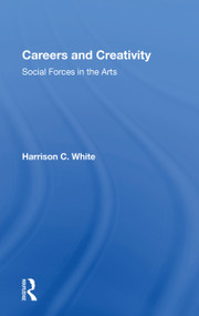 Careers and Creativity (Social Forces in the Arts) - 9780367154639 by Harrison C. White, 9780367154639