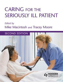 Caring for the Seriously Ill Patient 2E by Walter R. Niessen, Michael Macintosh, Tracey Moore, 9780340967577