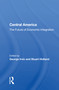 Central America (The Future Of Economic Integration) - 9780367162733 by George Irvin, 9780367162733