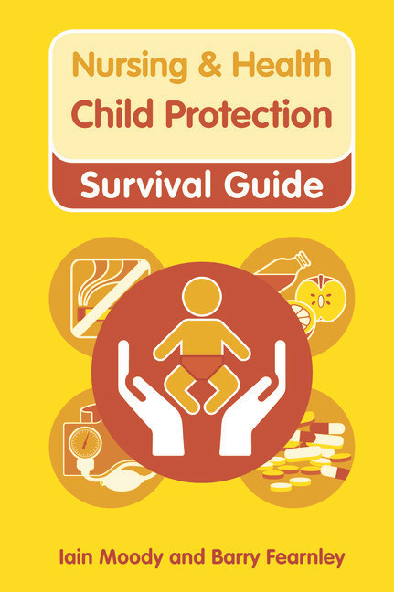 Nursing & Health Survival Guide: Child Protection : Safeguarding Children Against Abuse by Iain Moody, Barry Fearnley, 9780273750710