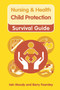 Nursing & Health Survival Guide: Child Protection : Safeguarding Children Against Abuse by Iain Moody, Barry Fearnley, 9780273750710