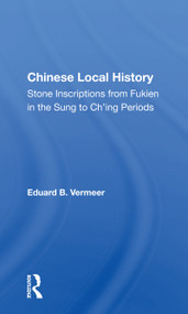 Chinese Local History (Stone Inscriptions From Fukien In The Sung To Ch'ing Periods) - 9780367161248 by Eduard B. Vermeer, 9780367161248