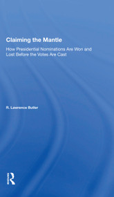 Claiming the Mantle (How Presidential Nominations Are Won and Lost Before the Votes Are Cast) - 9780367157470 by R. Lawrence Butler, 9780367157470