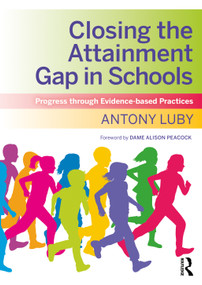 Closing the Attainment Gap in Schools (Progress through Evidence-based Practices) - 9780367344900 by Antony Luby, 9780367344900