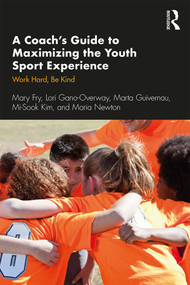 A Coach's Guide to Maximizing the Youth Sport Experience (Work Hard, Be Kind) - 9780367254155 by Mary Fry, Lori Gano-Overway, Marta Guivernau, Mi-Sook Kim, Maria Newton, 9780367254155