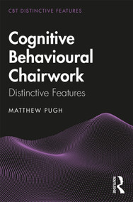 Cognitive Behavioural Chairwork (Distinctive Features) - 9780367109257 by Matthew Pugh, 9780367109257