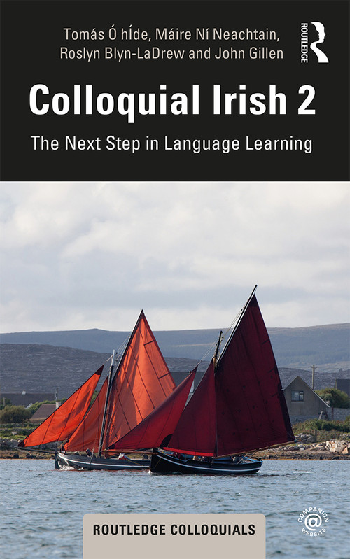 Colloquial Irish 2 (The Next Step in Language Learning) by Tomás Ó hÍde, Máire Ní Neachtain, Roslyn Blyn-Ladrew, John Gillen, 9780367203016