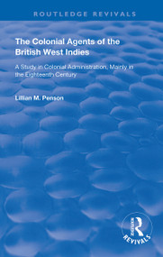 The Colonial Agents of the British West Indies (A Study in Colonial Administration Mainly in the Eighteenth Century) - 9780367139810 by Lillian Penson, 9780367139810