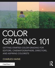 Color Grading 101 (Getting Started Color Grading for Editors, Cinematographers, Directors, and Aspiring Colorists) - 9780367140052 by Charles Haine, 9780367140052