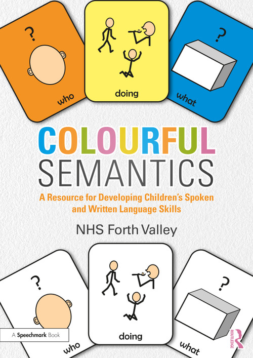 Colourful Semantics (A Resource for Developing Children's Spoken and Written Language Skills) by NHS Forth Valley, 9780367210502