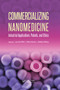 Commercializing Nanomedicine (Industrial Applications, Patents, and Ethics) by Luca Escoffier, Mario Ganau, Julielynn Wong, 9789814316149