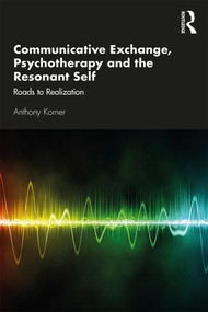 Communicative Exchange, Psychotherapy and the Resonant Self (Roads to Realization) - 9780367196530 by Anthony Korner, 9780367196530