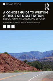 A Concise Guide to Writing a Thesis or Dissertation (Educational Research and Beyond) - 9780367174583 by Halyna M. Kornuta, Ron W. Germaine, 9780367174583