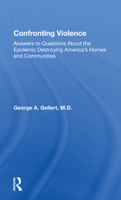 Confronting Violence (Answers To Questions About The Epidemic Destroying America's Homes And Communities) - 9780367164973 by George A. Gellert, 9780367164973