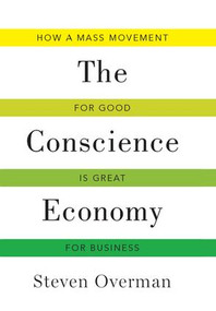 Conscience Economy (How a Mass Movement for Good is Great for Business) by Steven Overman, 9781629560120