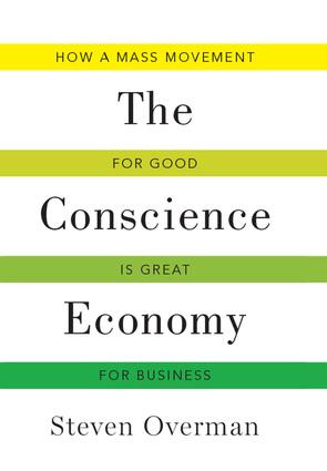 Conscience Economy (How a Mass Movement for Good is Great for Business) by Steven Overman, 9781629560120