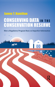 Conserving Data in the Conservation Reserve (How A Regulatory Program Runs on Imperfect Information) by James Hamilton, 9781933115825