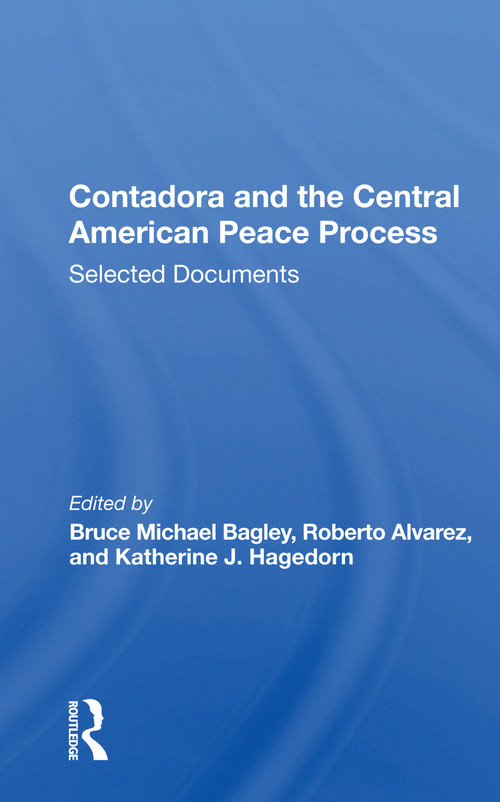 Contadora and the Central American Peace Process (Selected Documents) - 9780367155285 by Bruce Michael Bagley, 9780367155285