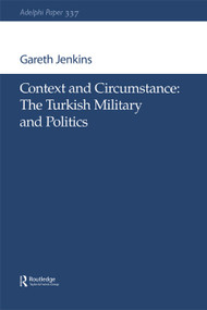 Context and Circumstance (The Turkish Military and Politics) by Gareth Jenkins, 9780198509714