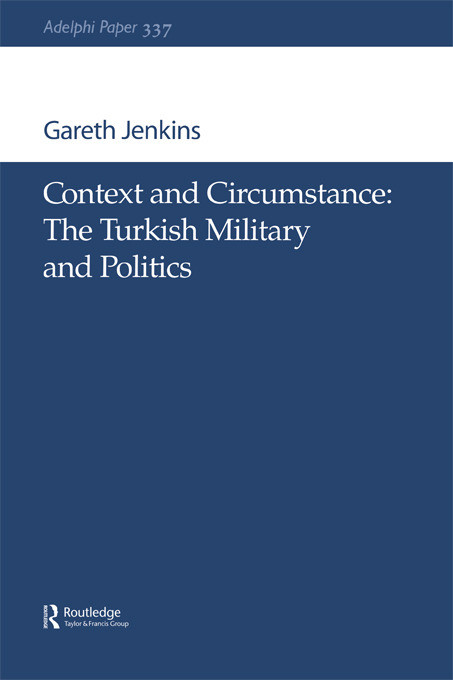 Context and Circumstance (The Turkish Military and Politics) by Gareth Jenkins, 9780198509714