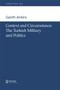 Context and Circumstance (The Turkish Military and Politics) by Gareth Jenkins, 9780198509714