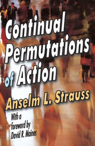 Continual Permutations of Action - 9780202362458 by Anselm L. Strauss, 9780202362458