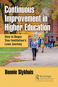 Continuous Improvement in Higher Education (How to Begin Your Institution's Lean Journey) - 9780367076665 by Bonnie Slykhuis, 9780367076665