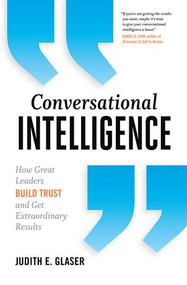 Conversational Intelligence (How Great Leaders Build Trust and Get Extraordinary Results) by Judith E. Glaser, 9781937134679
