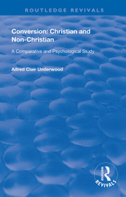 Conversion: Christian and Non-Christian (A Comparative and Psychological Study) - 9780367180003 by Alfred Clair Underwood, 9780367180003