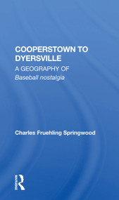 Cooperstown to Dyersville (A Geography of Baseball Nostalgia) - 9780367160074 by Charles Fruehling Springwood, 9780367160074