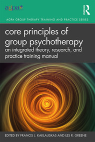Core Principles of Group Psychotherapy (An Integrated Theory, Research, and Practice Training Manual) - 9780367203092 by Francis J. Kaklauskas, Les R. Greene, 9780367203092