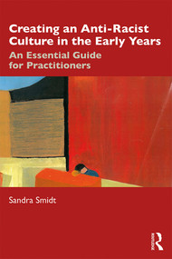 Creating an Anti-Racist Culture in the Early Years (An Essential Guide for Practitioners) - 9780367258122 by Sandra Smidt, 9780367258122