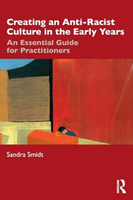 Creating an Anti-Racist Culture in the Early Years (An Essential Guide for Practitioners) - 9780367258122 by Sandra Smidt