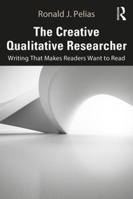 The Creative Qualitative Researcher (Writing That Makes Readers Want to Read) - 9780367175481 by Ronald J. Pelias, 9780367175481