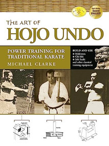 The Art of Hojo Undo (Power Training for Traditional Karate) by Michael Clarke, Patrick McCarthy, Tsuneo Kinjo, Tetsuhiro Hokama, Hiroshi Akamine, 9781594391361