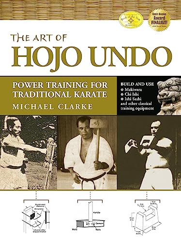 The Art of Hojo Undo (Power Training for Traditional Karate) by Michael Clarke, Patrick McCarthy, Tsuneo Kinjo, Tetsuhiro Hokama, Hiroshi Akamine, 9781594391361