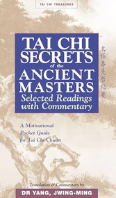 Tai Chi Secrets of the Ancient Masters (Selected Readings from the Masters) by Jwing-Ming Yang, 9781886969711